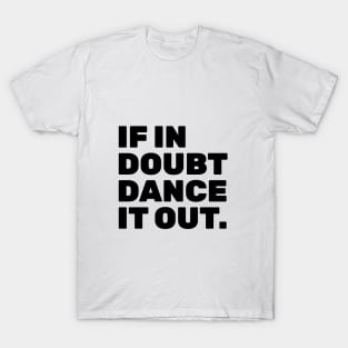 If In Doubt Dance It Out T-Shirt